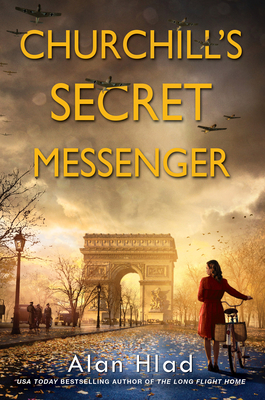 Churchill's Secret Messenger: A Ww2 Novel of Spies & the French Resistance - Alan Hlad