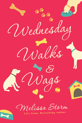 Wednesday Walks & Wags: An Uplifting Womens Fiction Novel of Friendship and Rescue Dogs - Melissa Storm
