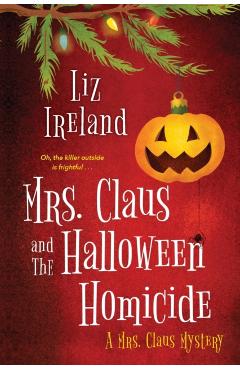 Mrs. Claus and the Halloween Homicide - Liz Ireland
