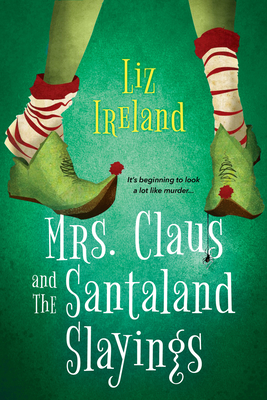 Mrs. Claus and the Santaland Slayings: A Funny & Festive Christmas Cozy Mystery - Liz Ireland