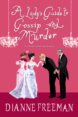 A Lady's Guide to Gossip and Murder - Dianne Freeman