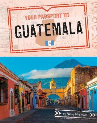 Your Passport to Guatemala - Nancy Dickmann