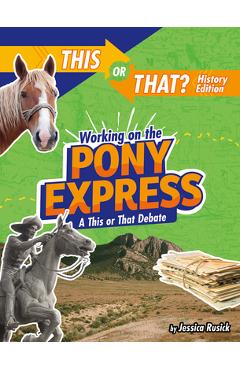 Coperta cărții 'Working on the Pony Express: A This or That Debate - Jessica Rusick'