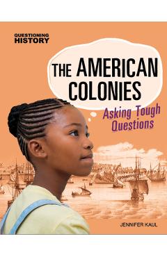 Coperta cărții 'The American Colonies: Asking Tough Questions - Jennifer Kaul'
