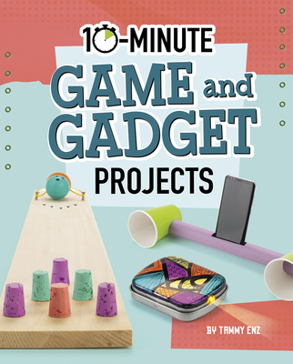 10-Minute Game and Gadget Projects - Tammy Enz