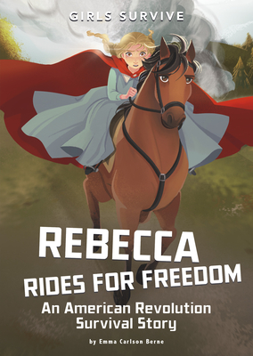 Rebecca Rides for Freedom: An American Revolution Survival Story - Emma Bernay
