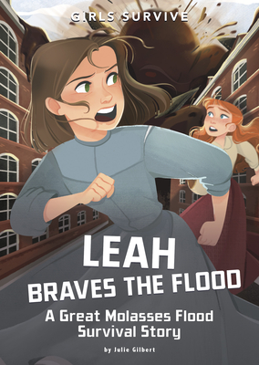 Leah Braves the Flood: A Great Molasses Flood Survival Story - Julie Gilbert
