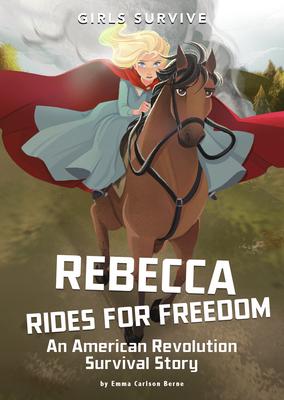 Rebecca Rides for Freedom: An American Revolution Survival Story - Emma Bernay