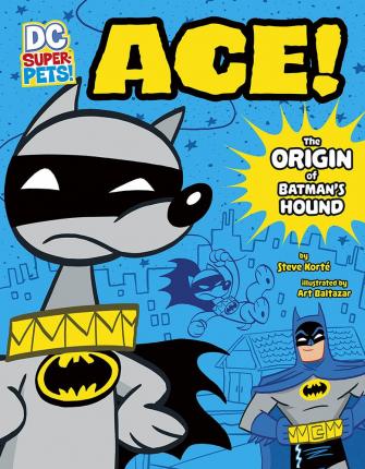 Ace: The Origin of Batman's Hound - Steve Korte