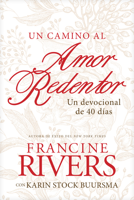 Un Camino Al Amor Redentor: Un Devocional de 40 D�as - Francine Rivers