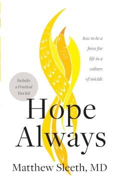 Hope Always: How to Be a Force for Life in a Culture of Suicide - Matthew Sleeth