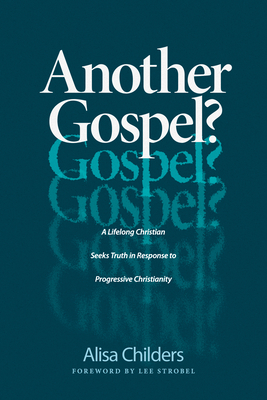 Another Gospel?: A Lifelong Christian Seeks Truth in Response to Progressive Christianity - Alisa Childers