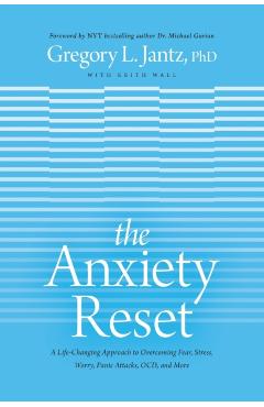 The Anxiety Reset: A Life-Changing Approach to Overcoming Fear, Stress, Worry, Panic Attacks, Ocd and More - Jantz Ph. D. Gregory L.