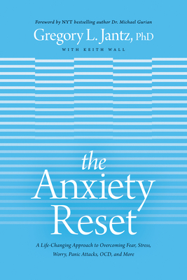 The Anxiety Reset: A Life-Changing Approach to Overcoming Fear, Stress, Worry, Panic Attacks, Ocd and More - Jantz Ph. D. Gregory L.