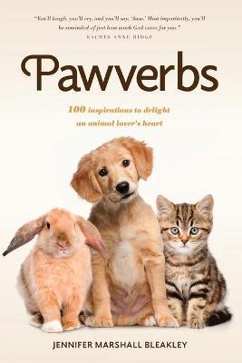 Pawverbs: 100 Inspirations to Delight an Animal Lover's Heart - Jennifer Marshall Bleakley