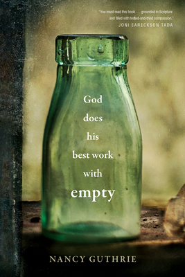 God Does His Best Work with Empty - Nancy Guthrie