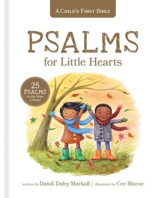 A Child's First Bible: Psalms for Little Hearts: 25 Psalms for Joy, Hope and Praise - Dandi Daley Mackall