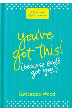 Coperta cărții 'You've Got This (Because God's Got You): 52 Devotions to Uplift and Encourage - Karianne Wood'