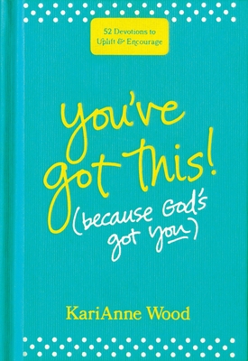 Coperta cărții 'You've Got This (Because God's Got You): 52 Devotions to Uplift and Encourage - Karianne Wood'