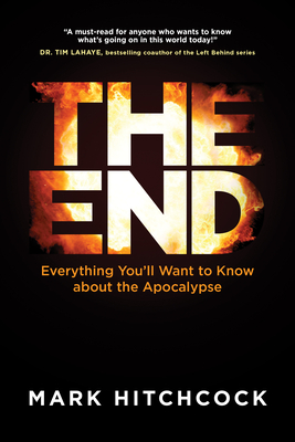 Coperta cărții 'The End: Everything You'll Want to Know about the Apocalypse - Mark Hitchcock'