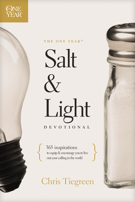 The One Year Salt and Light Devotional: 365 Inspirations to Equip and Encourage You to Live Out Your Calling in the World - Chris Tiegreen
