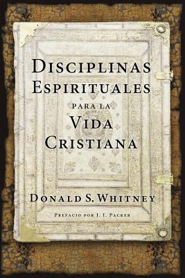 Disciplinas Espirituales Para La Vida Cristiana - Donald S. Whitney