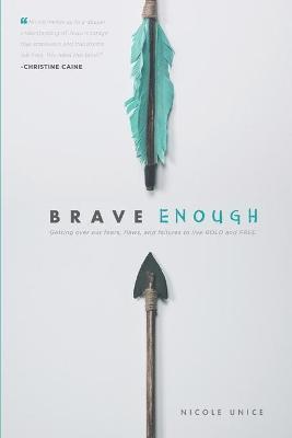 Brave Enough: Getting Over Our Fears, Flaws, and Failures to Live Bold and Free - Nicole Unice