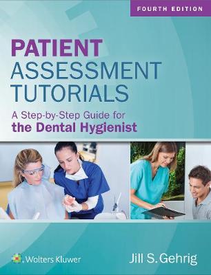 Patient Assessment Tutorials: A Step-By-Step Guide for the Dental Hygienist - Jill S. Gehrig
