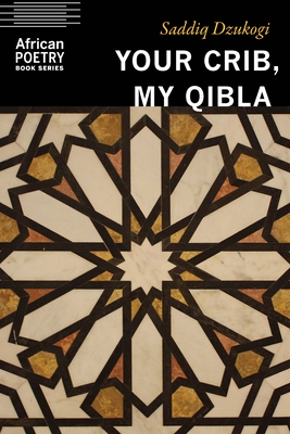 Your Crib, My Qibla - Saddiq Dzukogi