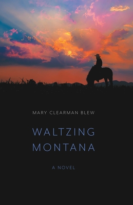 Waltzing Montana - Mary Clearman Blew