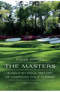The Masters: A Hole-by-Hole History of America's Golf Classic - David Sowell