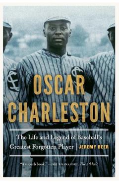 Coperta cărții 'Oscar Charleston: The Life and Legend of Baseball's Greatest Forgotten Player - Jeremy Beer'