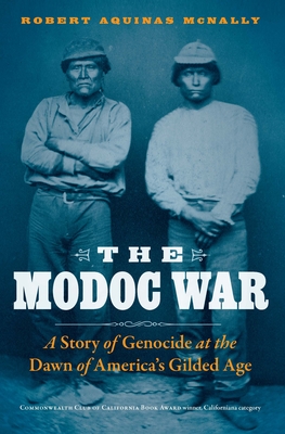 The Modoc War: A Story of Genocide at the Dawn of America's Gilded Age - Robert Aquinas Mcnally
