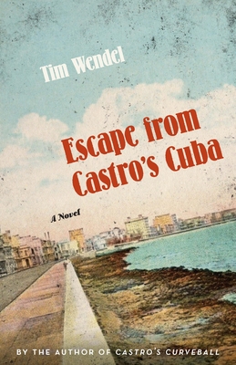 Escape from Castro's Cuba - Tim Wendel