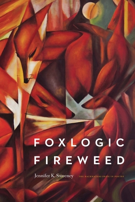 Foxlogic, Fireweed - Jennifer K. Sweeney