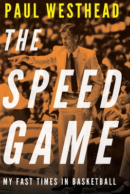 The Speed Game: My Fast Times in Basketball - Paul Westhead