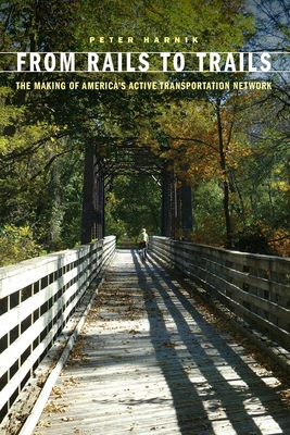 From Rails to Trails: The Making of America's Active Transportation Network - Peter Harnik