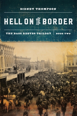 Hell on the Border: The Bass Reeves Trilogy, Book Two - Sidney Thompson