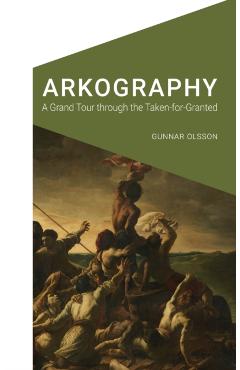 Coperta cărții 'Arkography: A Grand Tour Through the Taken-For-Granted - Gunnar Olsson'