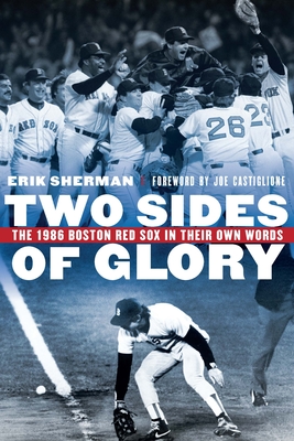 Two Sides of Glory: The 1986 Boston Red Sox in Their Own Words - Erik Sherman