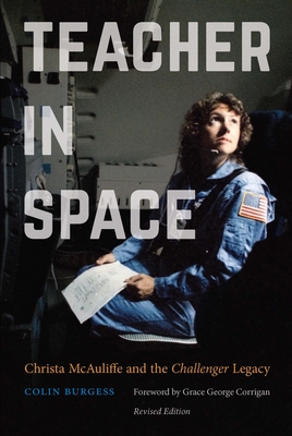 Teacher in Space: Christa McAuliffe and the Challenger Legacy - Colin Burgess