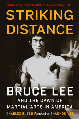 Striking Distance: Bruce Lee and the Dawn of Martial Arts in America - Charles Russo