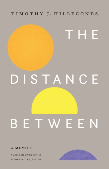 The Distance Between: A Memoir - Timothy J. Hillegonds