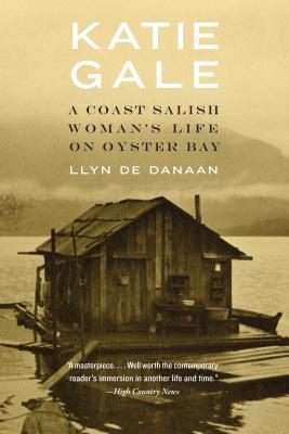 Katie Gale: A Coast Salish Woman's Life on Oyster Bay - Llyn De Danaan