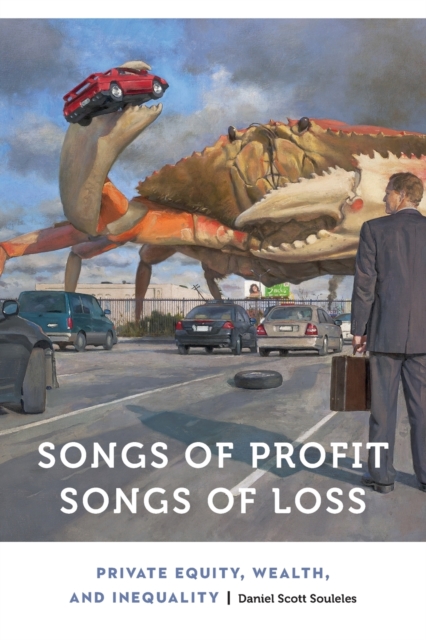 Songs of Profit, Songs of Loss: Private Equity, Wealth, and Inequality - Daniel Scott Souleles