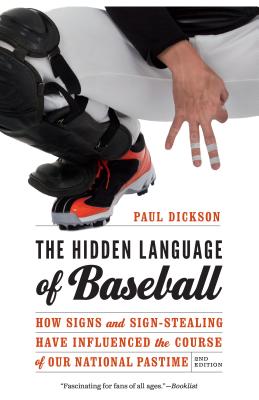 The Hidden Language of Baseball: How Signs and Sign-Stealing Have Influenced the Course of Our National Pastime - Paul Dickson