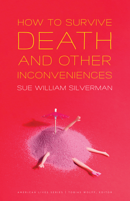 How to Survive Death and Other Inconveniences - Sue William Silverman