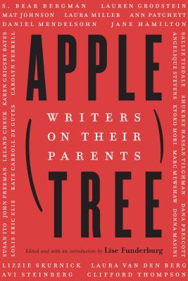 Apple, Tree: Writers on Their Parents - Lise Funderburg