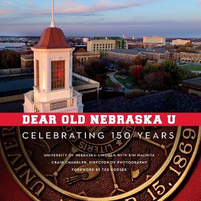 Dear Old Nebraska U: Celebrating 150 Years - University Of Nebraska-lincoln