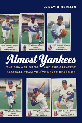 Almost Yankees: The Summer of '81 and the Greatest Baseball Team You've Never Heard of - J. David Herman